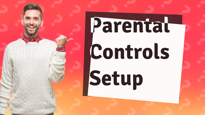 Parental Controls Setup