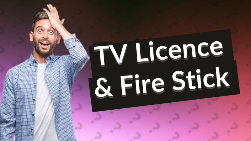 TV Licence & Fire Stick