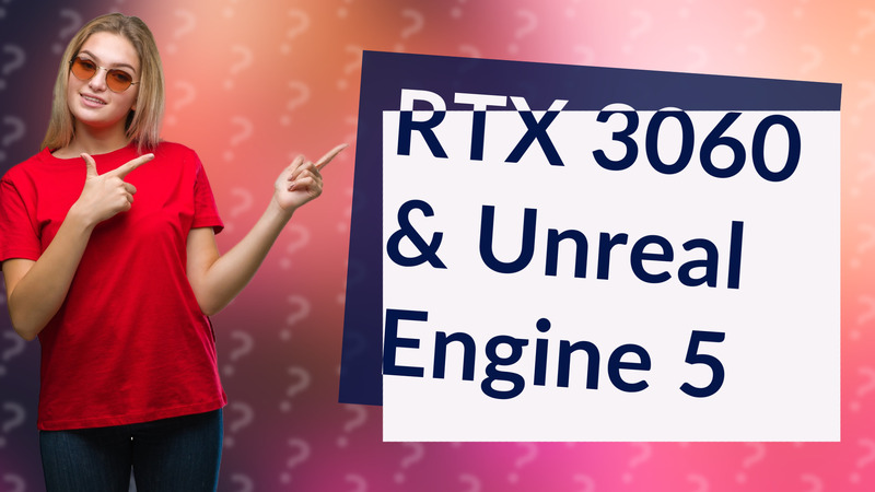 RTX 3060 & Unreal Engine 5