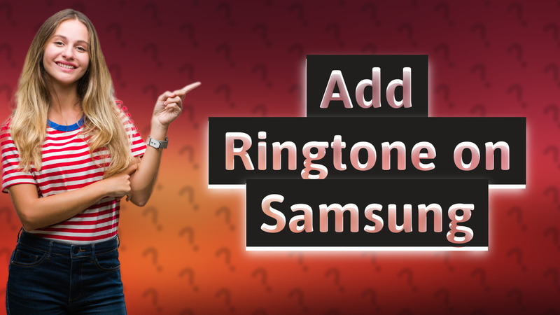 Add Ringtone on Samsung