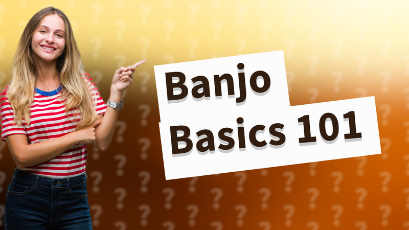 Banjo Basics 101