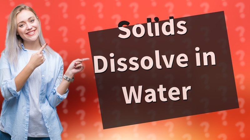 Solids Dissolve in Water