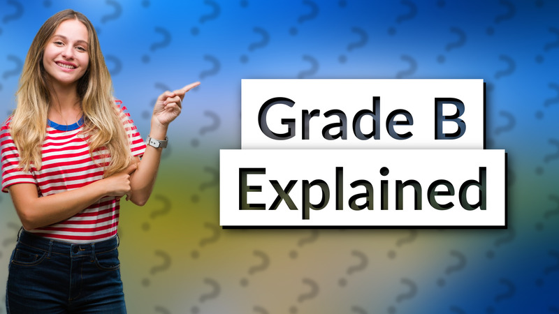 Grade B Explained