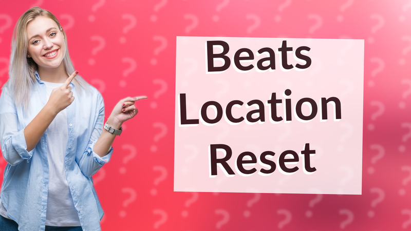 Beats Location Reset