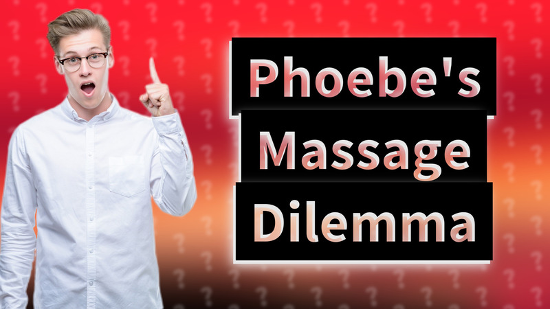 Phoebe's Massage Dilemma