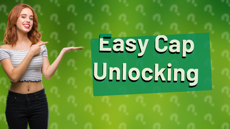 Easy Cap Unlocking