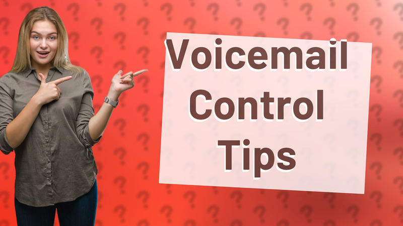 Voicemail Control Tips