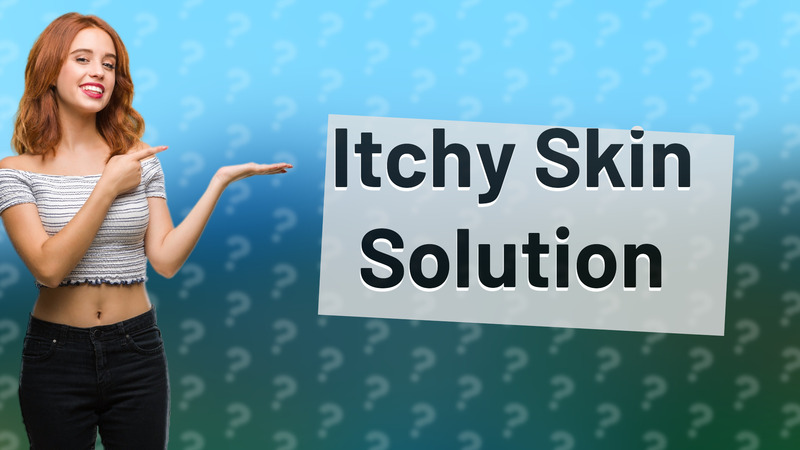 Itchy Skin Solution