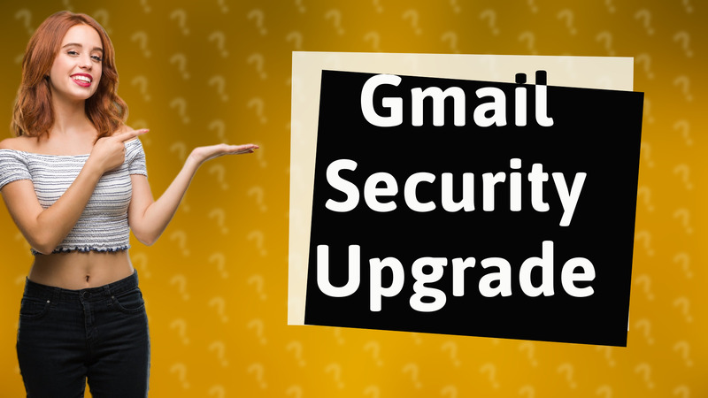 Gmail Security Upgrade