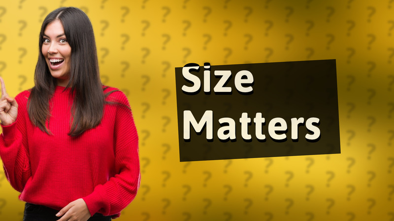 Size Matters