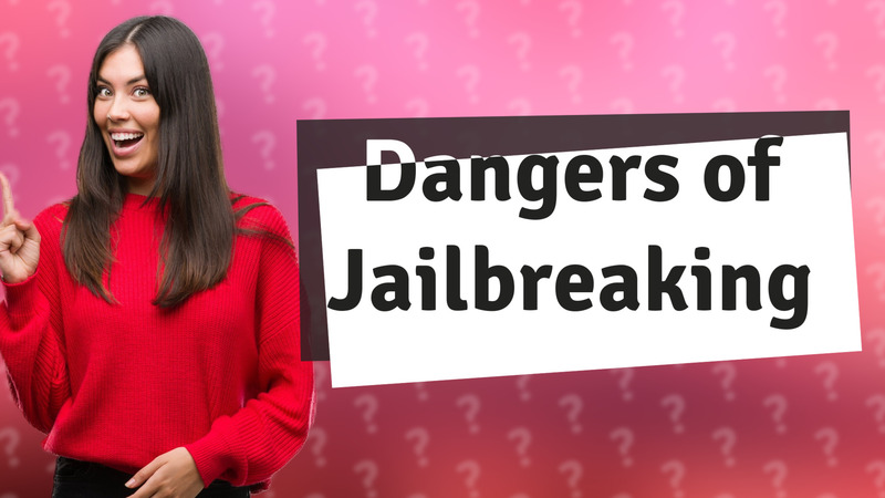 Dangers of Jailbreaking