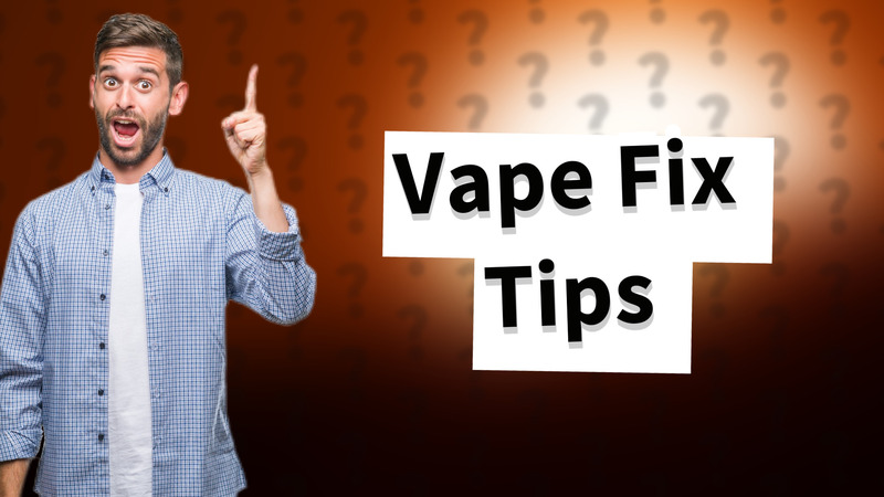 Vape Fix Tips