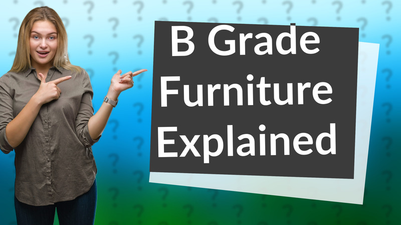 B Grade Furniture Explained