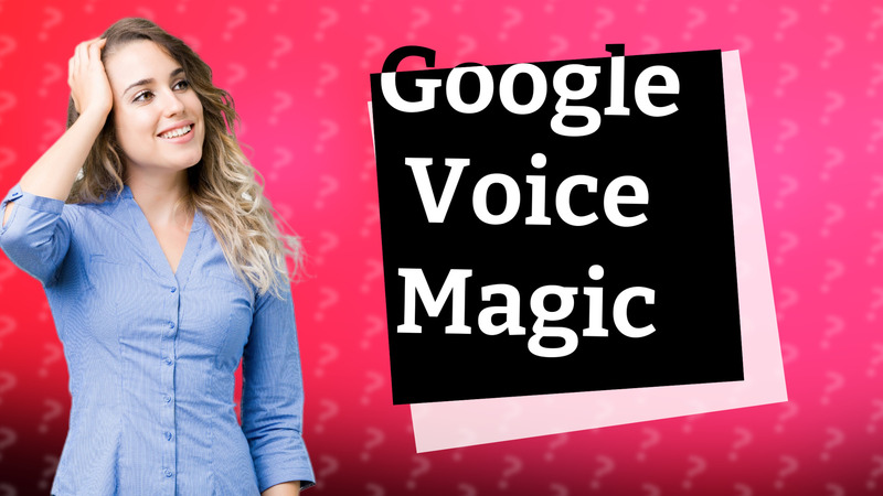 Google Voice Magic