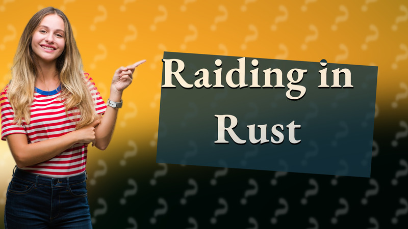 Raiding in Rust