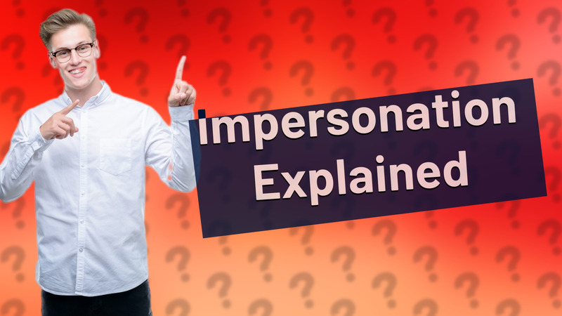 Impersonation Explained