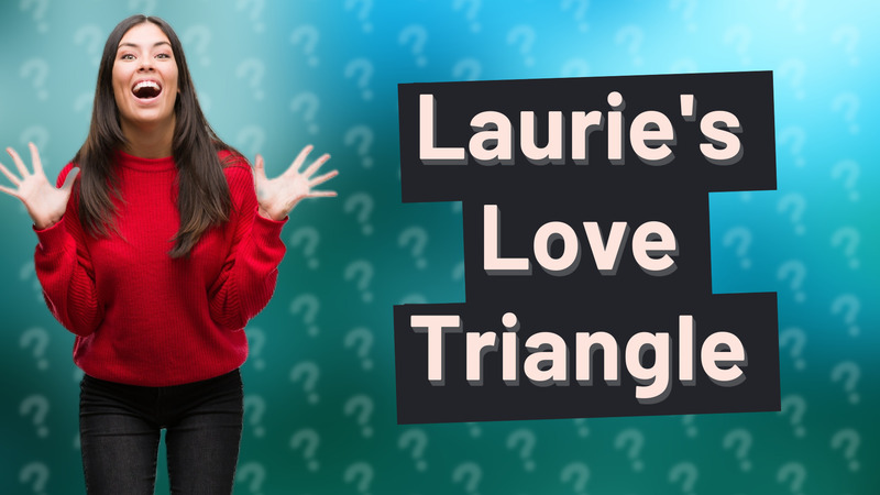Laurie's Love Triangle