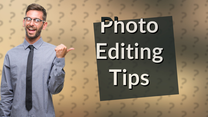 Photo Editing Tips