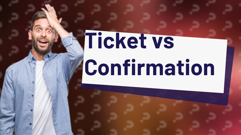 Ticket vs Confirmation