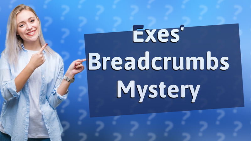 Exes' Breadcrumbs Mystery