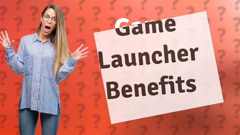 Game Launcher Benefits