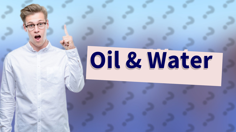 Oil & Water