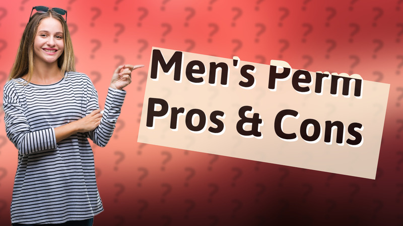 Men's Perm Pros & Cons