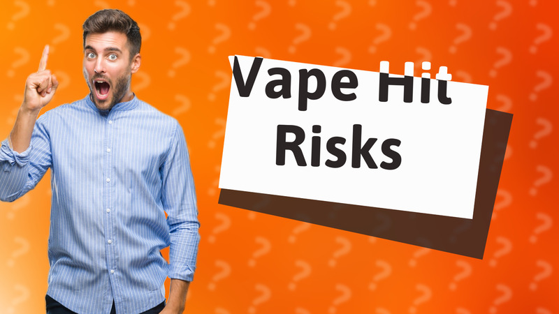 Vape Hit Risks