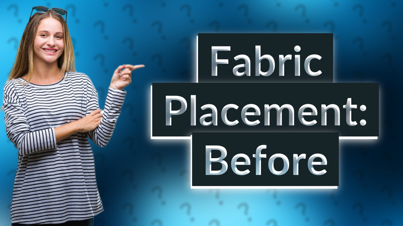 Fabric Placement: Before