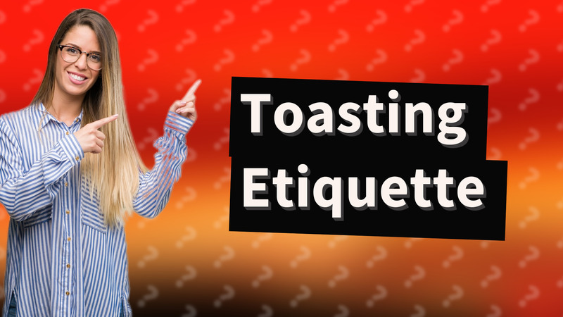 Toasting Etiquette