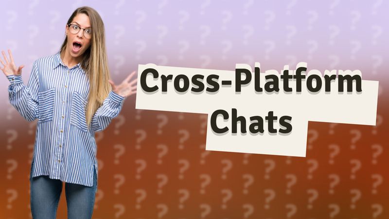 Cross-Platform Chats