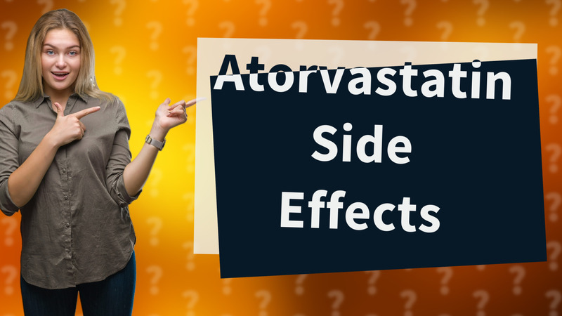 Atorvastatin Side Effects