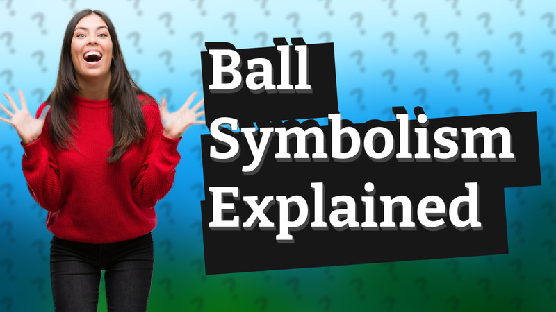 Ball Symbolism Explained