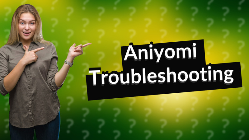 Aniyomi Troubleshooting