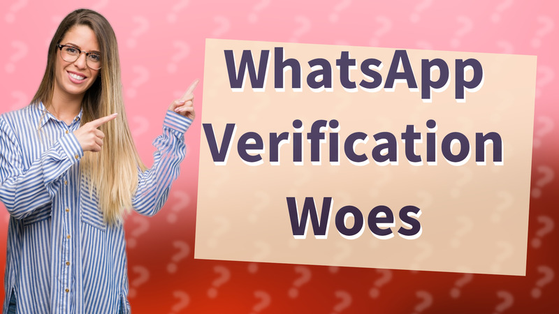 WhatsApp Verification Woes