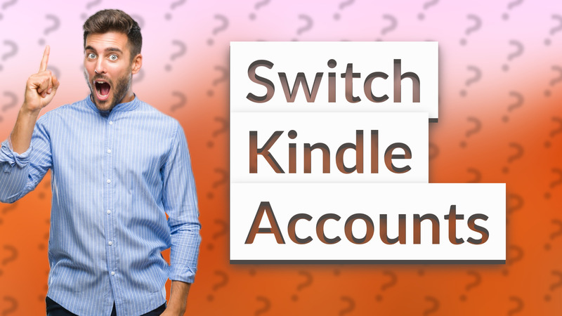 Switch Kindle Accounts