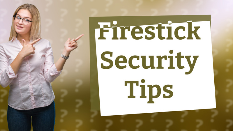 Firestick Security Tips