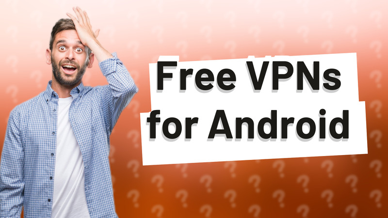 Free VPNs for Android