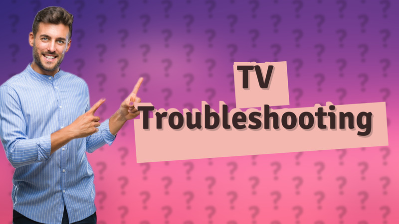 TV Troubleshooting