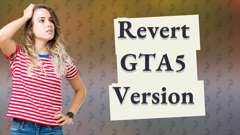 Revert GTA5 Version