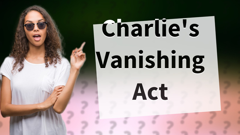 Charlie's Vanishing Act