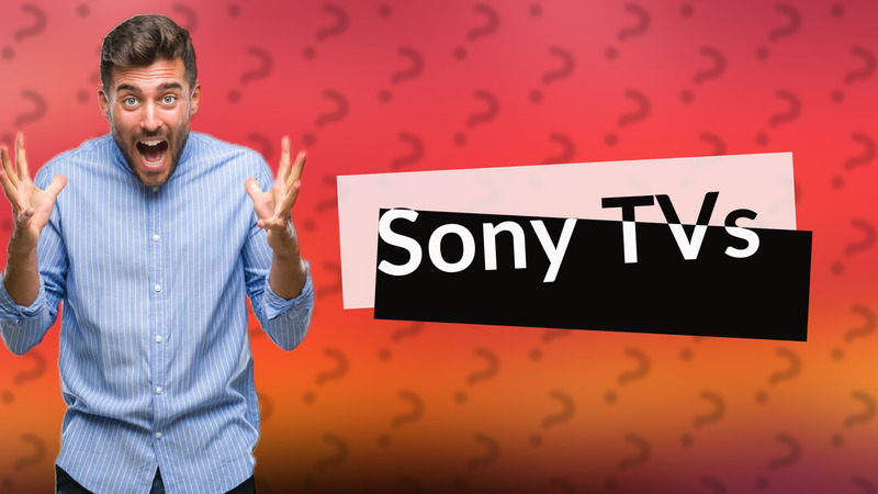Sony TVs
