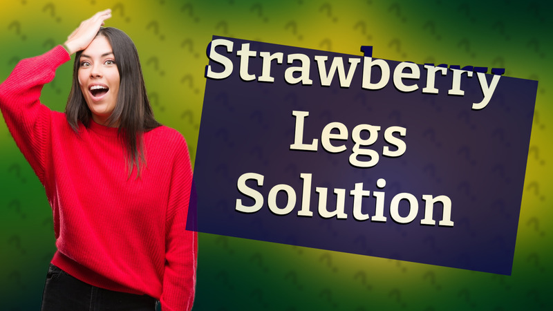 Strawberry Legs Solution