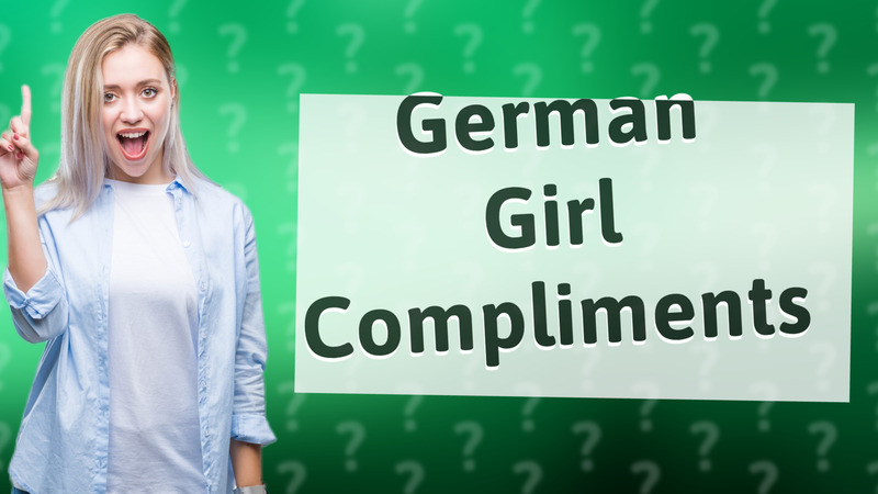 German Girl Compliments
