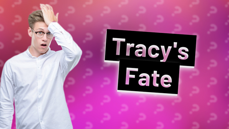 Tracy's Fate