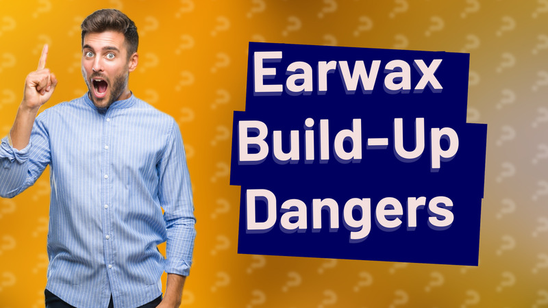 Earwax Build-Up Dangers