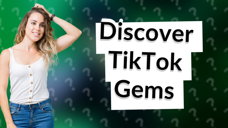 Discover TikTok Gems
