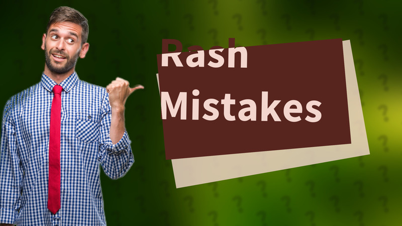 Rash Mistakes
