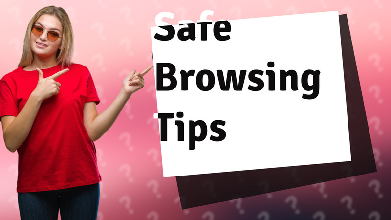 Safe Browsing Tips