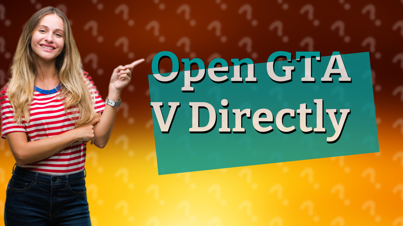 Open GTA V Directly